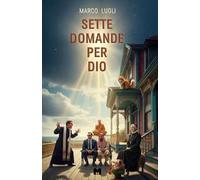 Sette domande per Dio. Ovvero quando fare l'amore è meglio che fare la guerra
