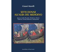 Sette donne all'alba del Medioevo. Ipazia, Galla Placidia, Pulcheria, Onoria, Eudocia, Licinia Eudossia, Amalasunta