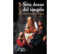 Sette donne del vangelo. Una introduzione alla preghiera