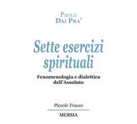 Sette esercizi spirituali. Fenomenologia e dialettica dell’Assoluto