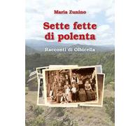 Sette fette di polenta. Racconti di Olbicella