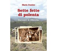 Sette fette di polenta. Racconti di Olbicella
