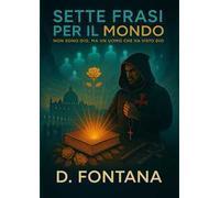 Sette frasi per il mondo. Io non sono Dio, ma un uomo che ha visto Dio