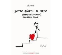 Sette giorni al mese. Battaglie (illustrate) dell’essere Donna. Ediz. illustrata
