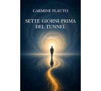 Sette giorni prima del tunnel. Nuova ediz.