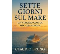 SETTE GIORNI SUL MARE: UN VIAGGIO CON LA MSC GRANDIOSA