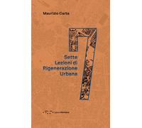 SETTE LEZIONI DI RIGENERAZIONE URBANA - CARTA MAURIZIO - LetteraVentidue
