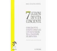 Libri Davis Roy Eugene - Sette Lezioni Di Vita Cosciente. Corso Esaustivo Di Pra