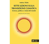 Sette lezioni sulla transizione climatica. Scienza, politica e visioni del mondo