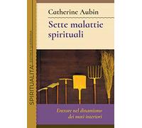 Sette malattie spirituali. Entrare nel dinamismo dei moti interiori