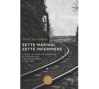 Sette marinai, sette infermiere. Storie, ritratti e memorie di piemontesi che migravano a zig-zag