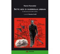 Sette mesi di guerriglia urbana. La Resistenza dei Gap a Roma - [Odradek]