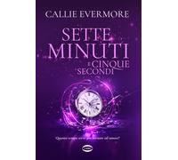 SETTE MINUTI E CINQUE SECONDI - CALLIE EVERMORE - Cairo