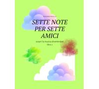 SETTE NOTE PER SETTE AMICI libro 1: SCOPRI LA MUSICA DIVERTENDOTI