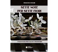 Sette note per sette fiori. 7 pezzi facili per flauto e pianoforte. Spartito [Sh
