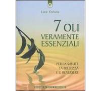Sette oli veramente essenziali. Per la salute, la bellezza e il benessere