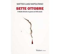 Sette ottobre. Il Medio Oriente in guerra nel XXI secolo