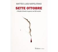 Sette ottobre. Il Medio Oriente in guerra nel XXI secolo