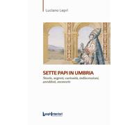 Sette papi in Umbria. Storie, segreti, curiosità, indiscrezioni,