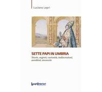Sette papi in Umbria. Storie, segreti, curiosità, indiscrezioni, aneddoti, memorie
