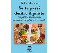 Sette passi dentro il piatto. Un percorso di educazione alimentare, energetica ed emozionale