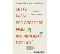 Sette passi per crescere figli indipendenti e felici