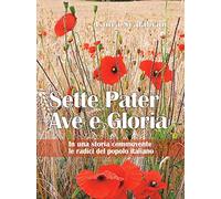 Sette Pater Ave Gloria. In una storia commovente le radici del popolo italiano