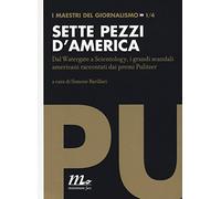 Sette pezzi d'America. Dal Watergate a Scientology, i grandi scandali americani raccontati dai premi Pulitzer