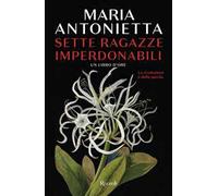 Sette ragazze imperdonabili. Un libro d'ore