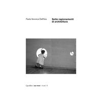 Sette ragionamenti di architettura - Dell'Aira Paola V.