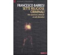Sette religiose criminali. Dal satanismo criminale ai culti distruttivi