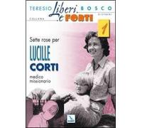Sette rose per Lucille Corti, medico missionario