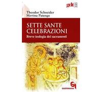 Sette sante celebrazioni. Breve teologia dei sacramenti