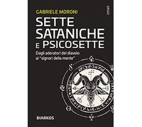 Sette sataniche e psicosette. Dagli adoratori del diavolo ai «signori della mente»