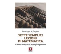 Sette semplici lezioni di matematica d'amore, morte, calcio, meringhe e geometria