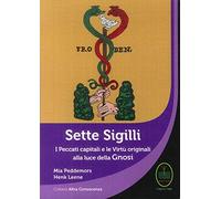 Sette Sigilli. I peccati capitali e le virtù originali alla luce della gnosi