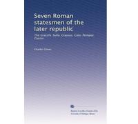 Sette statisti romani della repubblica successiva: I Gracchi. Sulla. Crasso. Catone. Pompeo. Cesare.: Volume 2