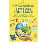 Sette vite come i gatti. Ridare valore agli oggetti. Storie di economia ci...
