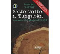 Sette volte a Tunguska: Le mie spedizioni sul sito della catastrofe