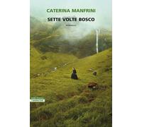SETTE VOLTE BOSCO - MANFRINI CATERINA - Neri Pozza