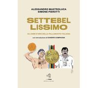 Libri Alessandro Mastroluca / Simone Pierotti - Settebellissimo. Gli Anni D'oro