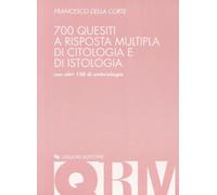 Settecento quesiti a risposta multipla di citologia e di istologia. Con altri 150 di embriologia