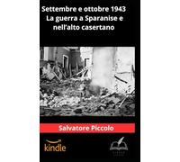 Settembre e ottobre 1943, la guerra nell'alto casertano e a Sparanise: Quaderno di storia locale in occasione dell'80° anniversario