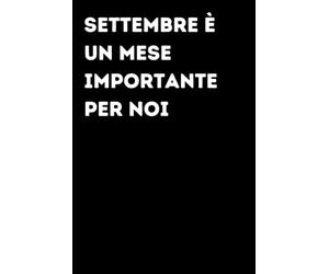 Settembre è un mese importante per noi - Taccuino divertente per appunti e idee | Quaderno simpatico da ufficio: Taccuino divertente per appunti, idee ... amici e amiche | Umorismo da ufficio