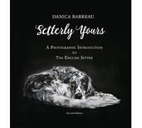Setterly Yours: A Photographic Introduction to The English Setter