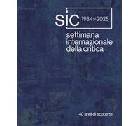 Settimana Internazionale della Critica. 40 anni di scoperte. Ediz. italiana e inglese