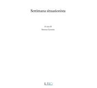 Settimana situazionista. Ediz. illustrata - [Il Rio]
