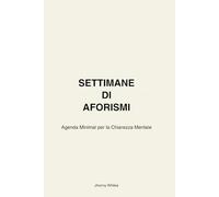 Settimane di Aforismi - Agenda Minimal per la Chiarezza Mentale: Planner settimanale con aforismi filosofici