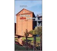 Settimo oltre Settimo. Guida per leggere la città e il territorio