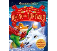 Settimo viaggio nel Regno della Fantasia. Ediz. illustrata